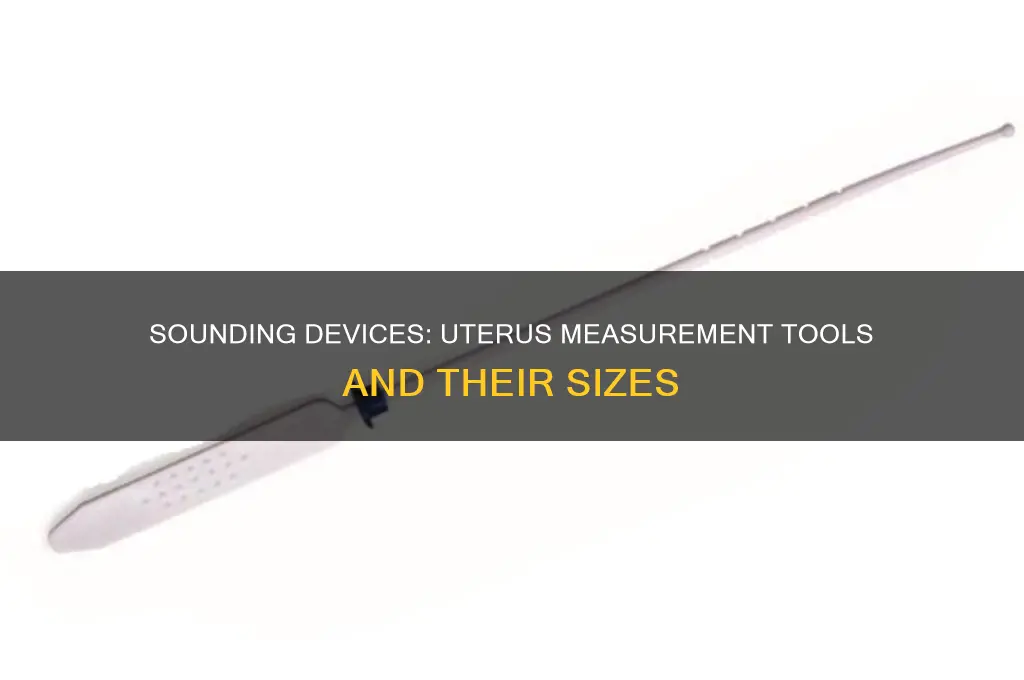 how big are uterus sounding device