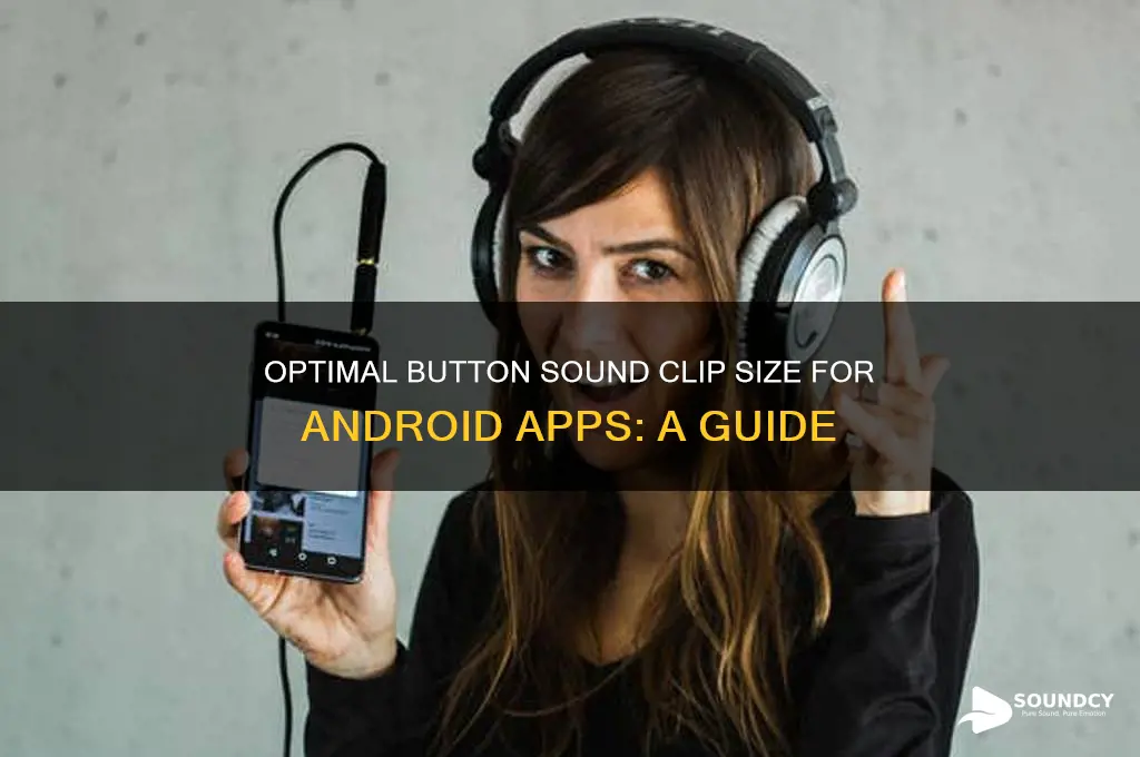 how big should button sound clips be in android