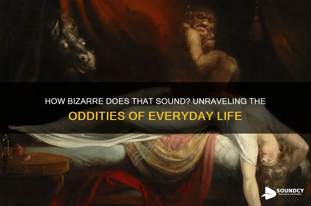how bizarre does that sound