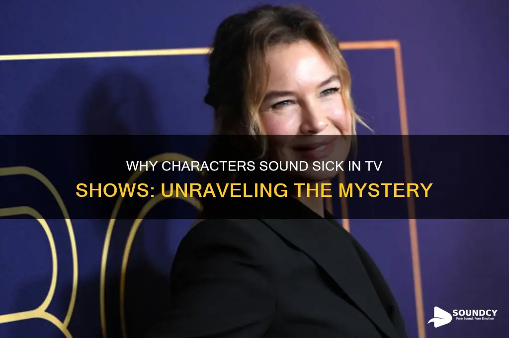 how cime people sound sick in shows some time