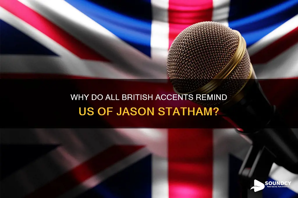how come all british people sound like jason statham