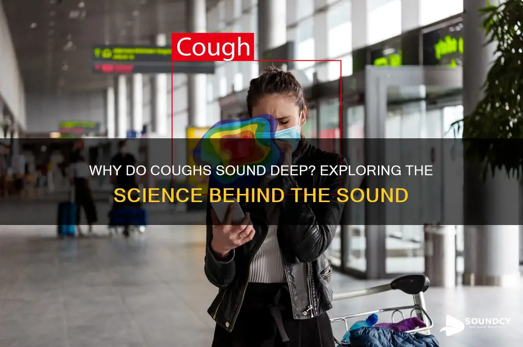 how come cough sound deep