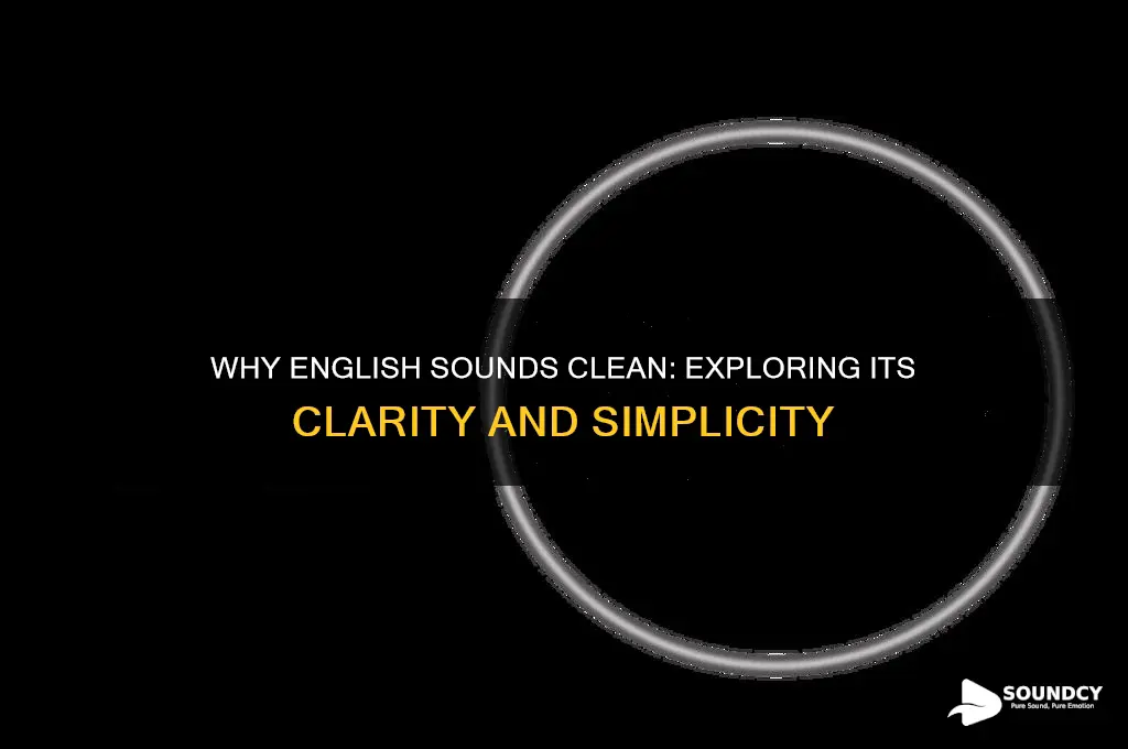 how come english sounds clean