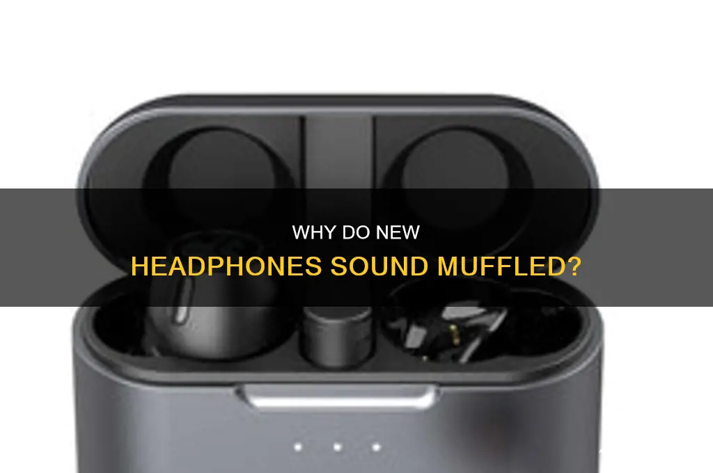 how come new headphones sound muffled