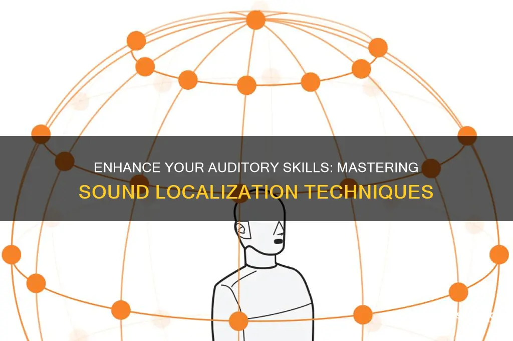how could you increase your ability to localize sounds