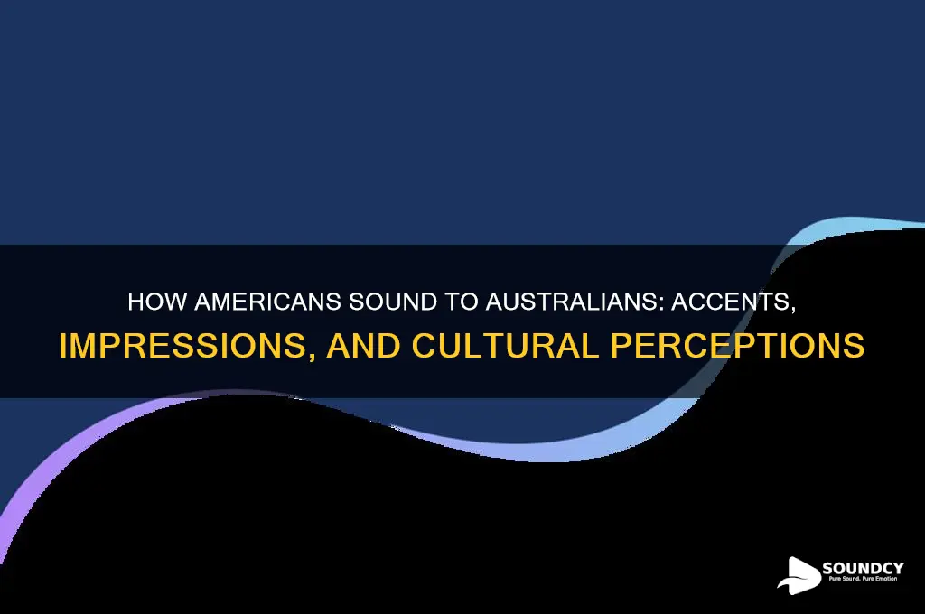 how do americans sound to australians