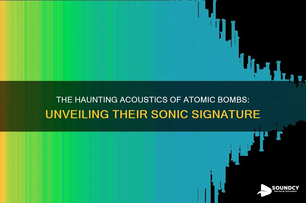 how do atomic bombs sound