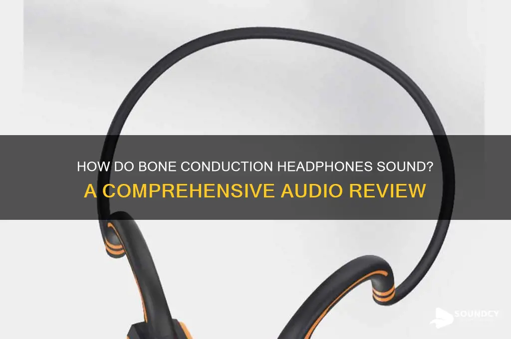how do bone conduction headphones sound