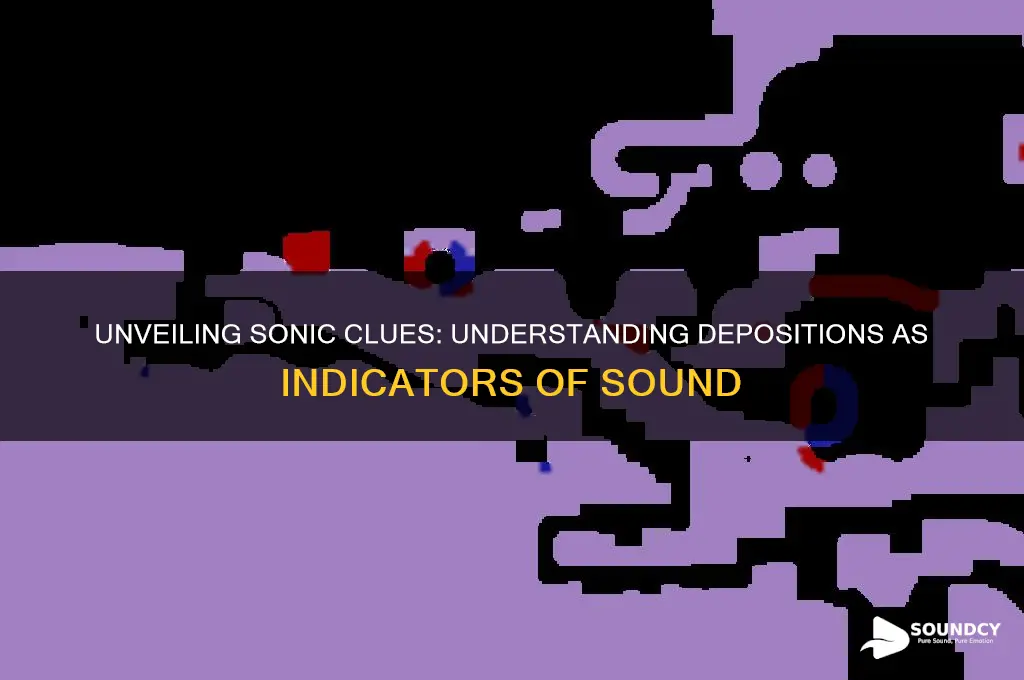 how do depositions indicate sound