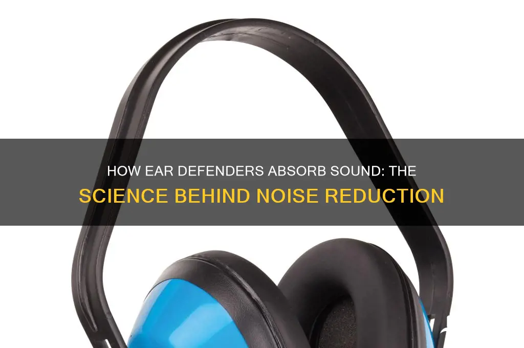 how do ear defenders absorb sound