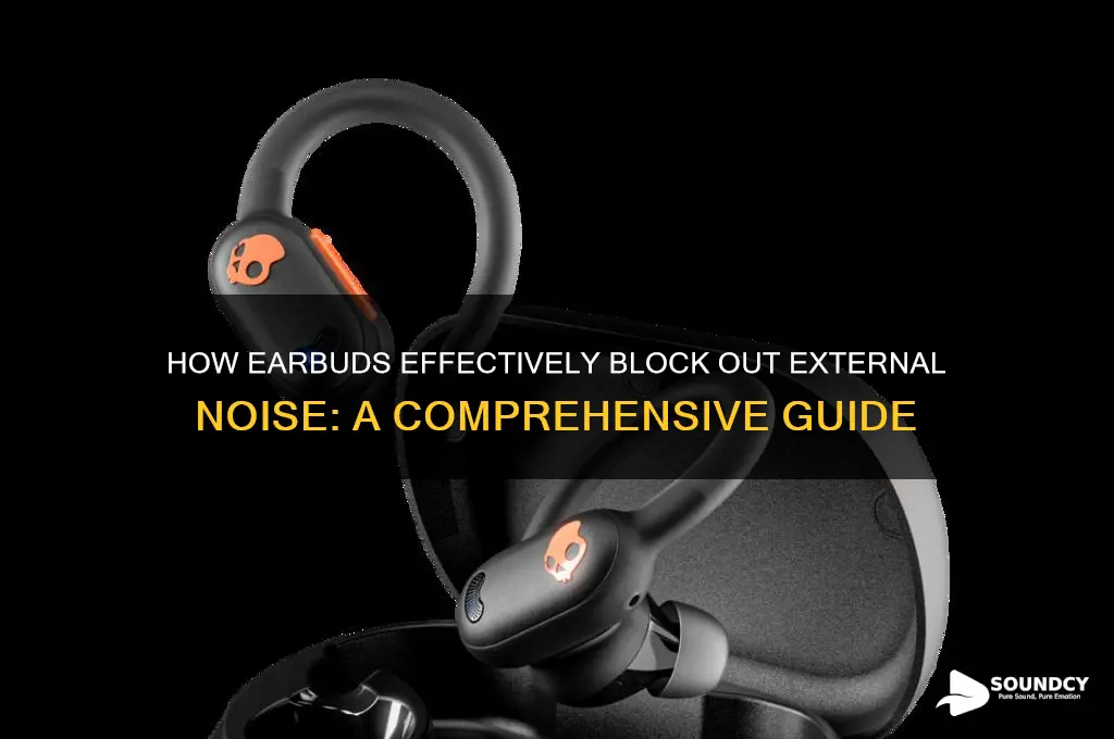 how do earbuds block out sound