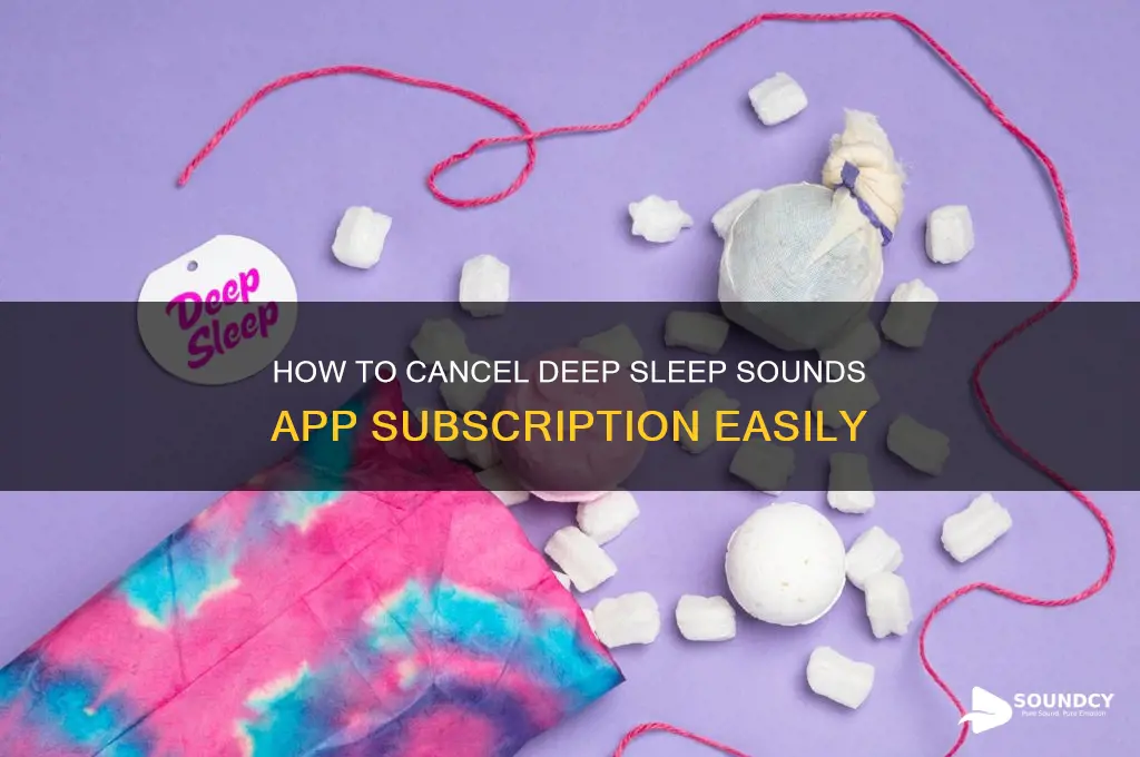 how do i cancel the deep sleep sounds app