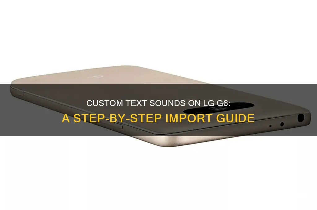 how do i import custome text sound on lg6