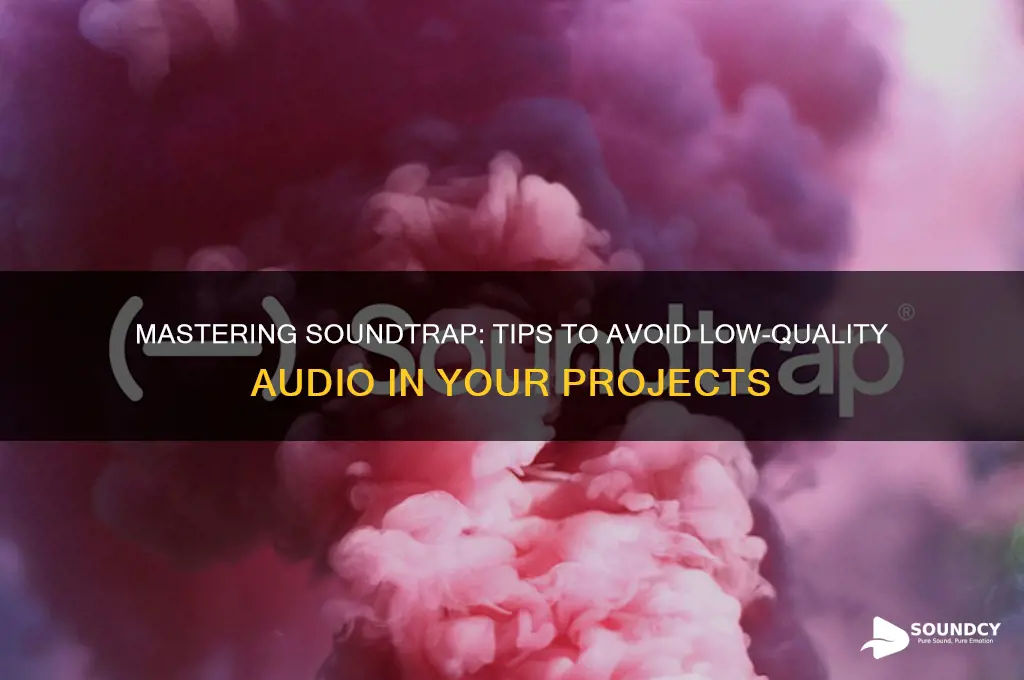 how do i jeeo low qualitt in sound trap