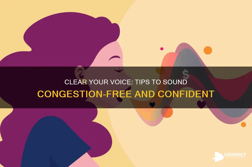 how do i not sound congested
