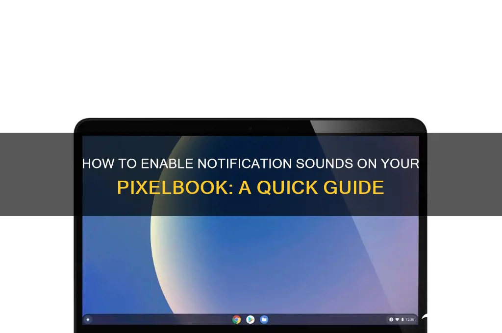 how do i put notifications sounds on pixe book