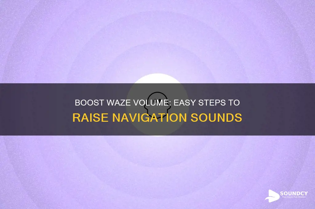 how do i raise the sounds in waze app