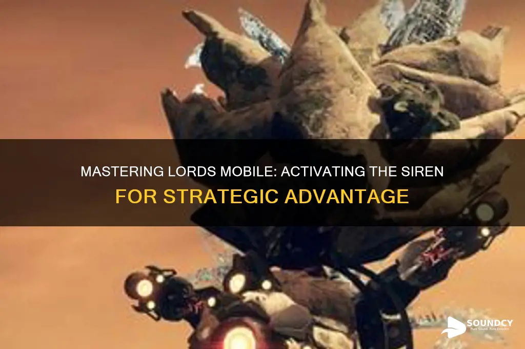 how do i sound the siren on lords mobile