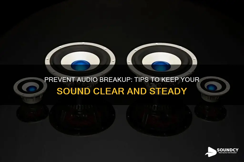 how do i stop my sound from breaking up