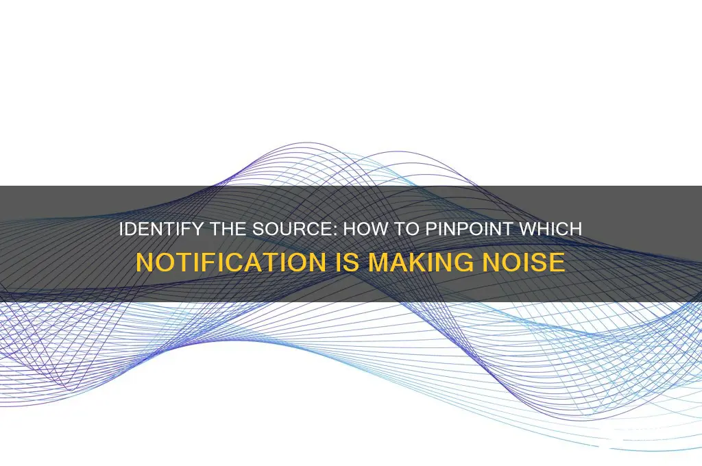 how do i tell what notification is making sound
