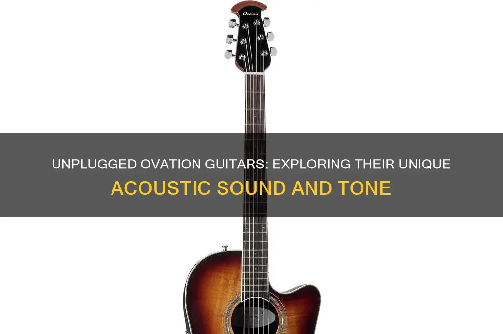 how do ovation guitars sound unplugged
