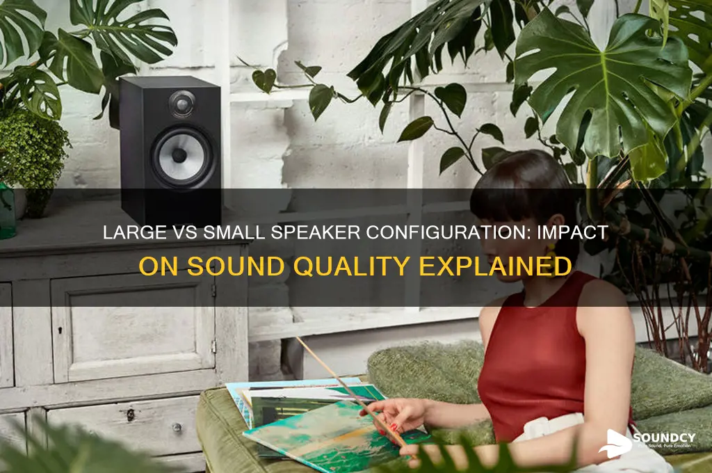 how do speakers sound if configured large vs small