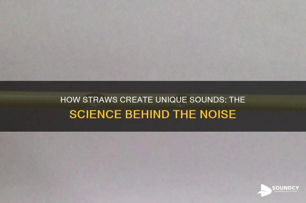 how do straws make sound