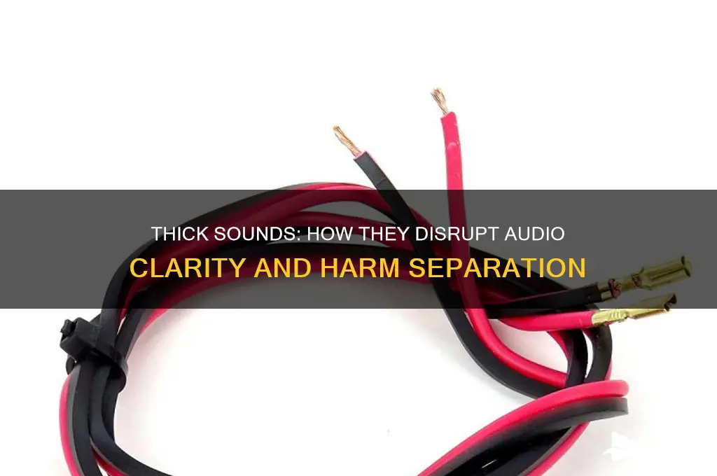 how do thick sounds harm separation