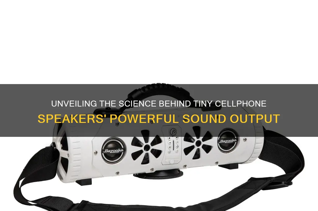 how do tiny cellphone speakers output lot of sound