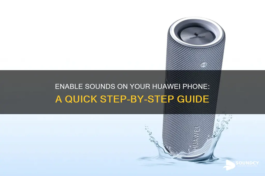 how do you enable sounds on a huawei phone