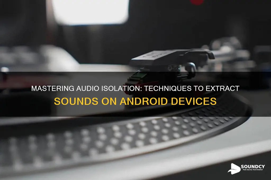 how do you isolate sounds in an audiofile android