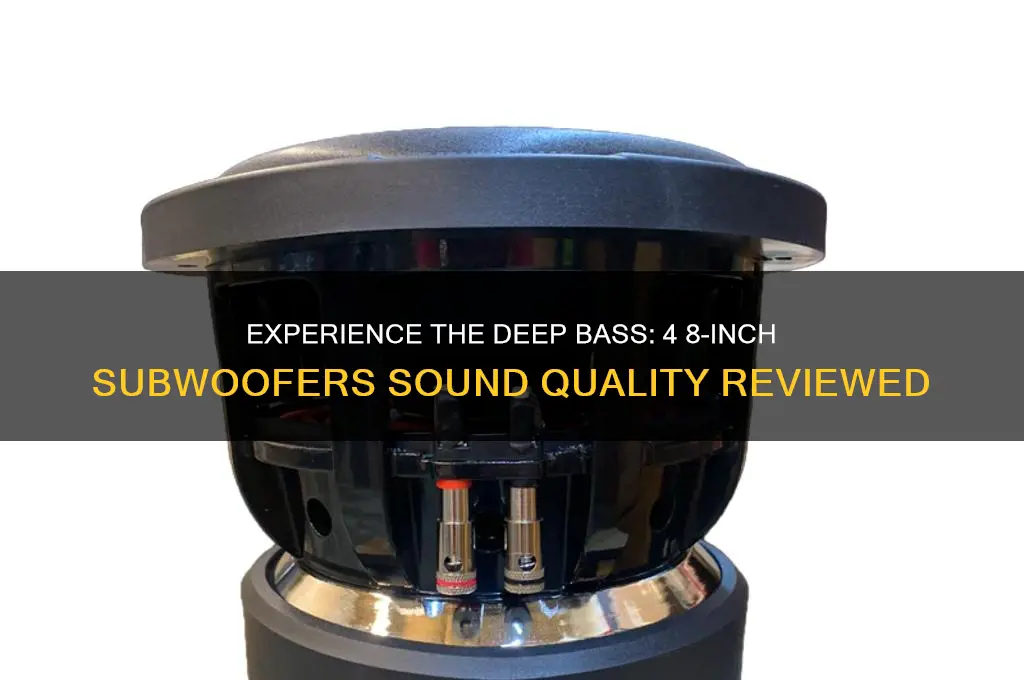 how does 4 8 subwoofers sound
