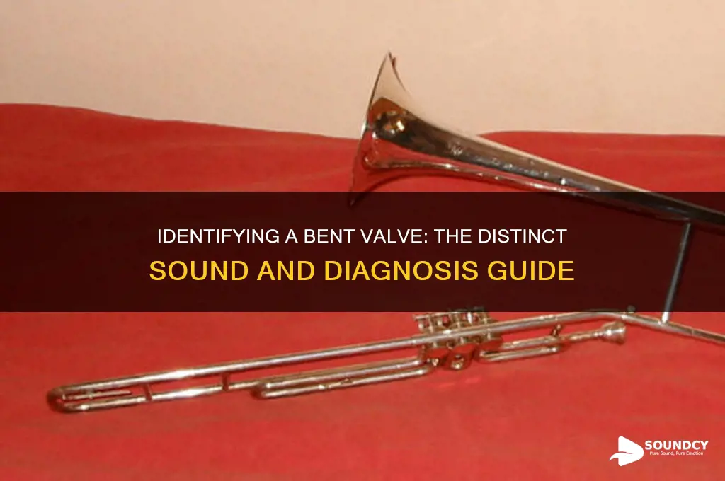 how does a bent valve sound