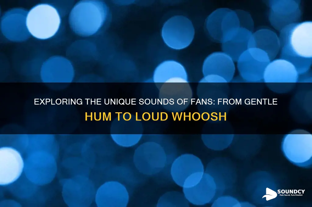 how does a fan sound