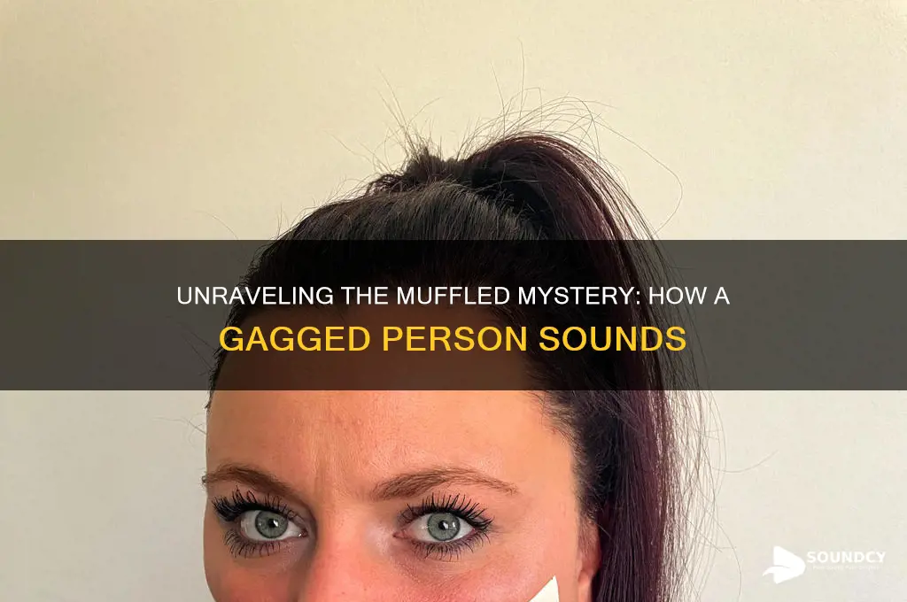 how does a gagged person sound