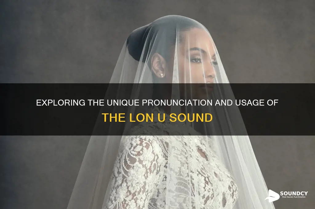 how does a lon u sound