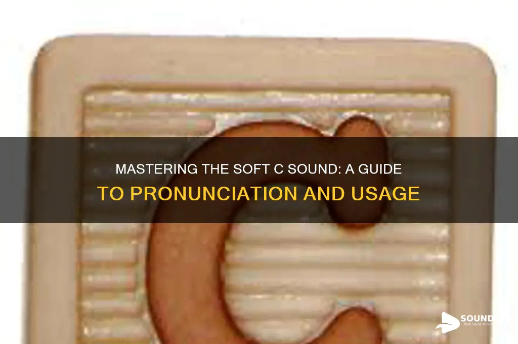 how does a soft c sound