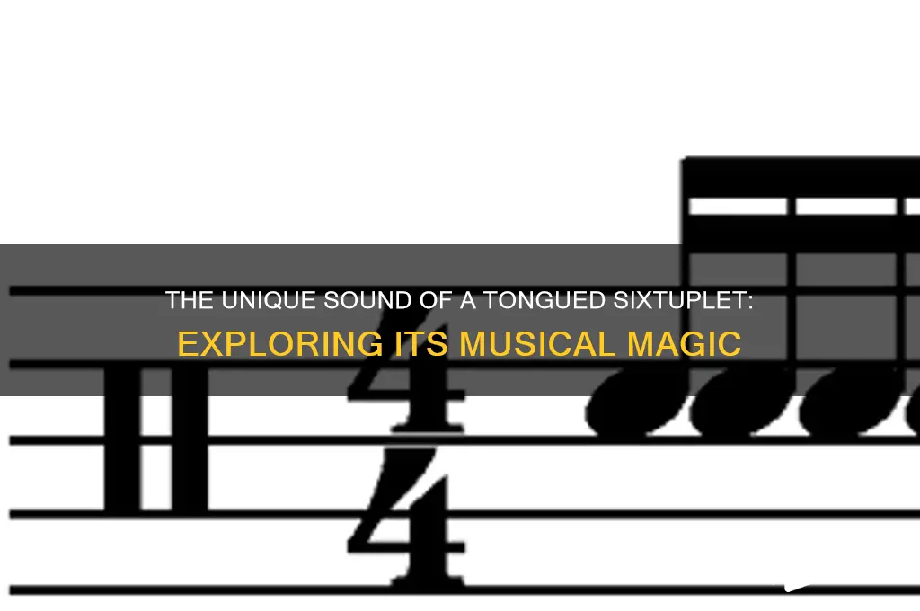 how does a tongued sixtuplet sound