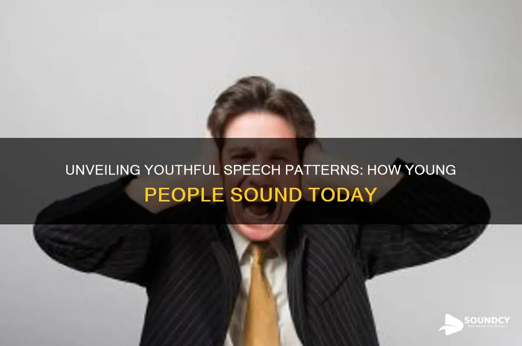 how does a young person sound