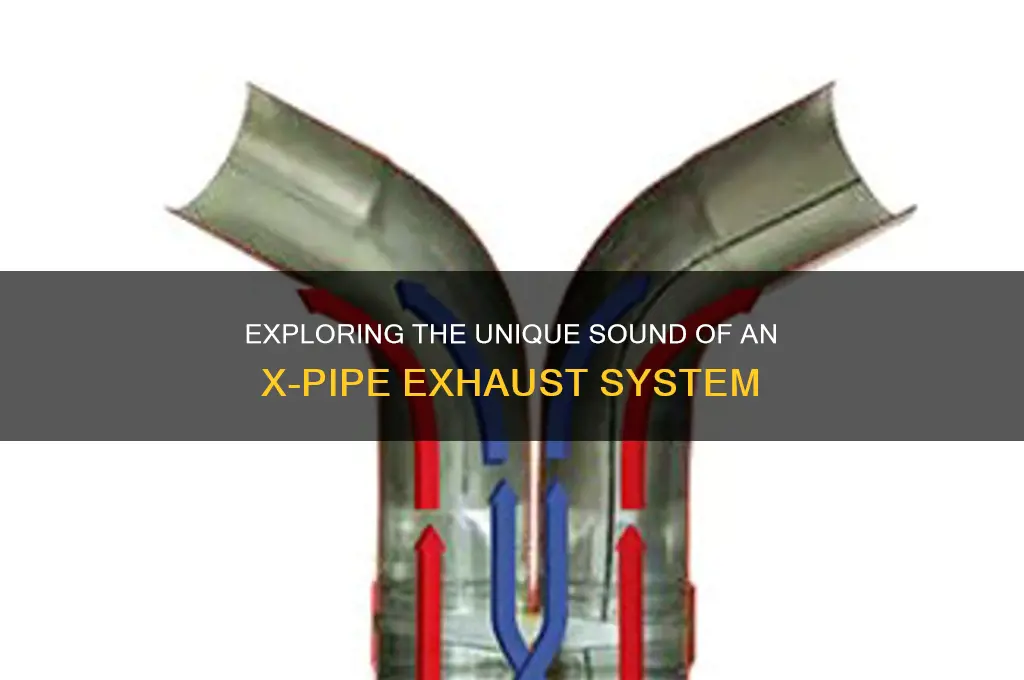 how does an x pipe sound