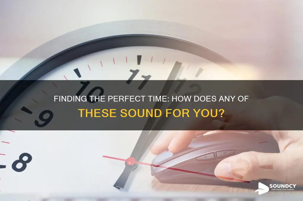 how does any of these time sound for you