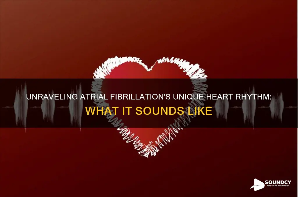 how does atrial fibrillation sound