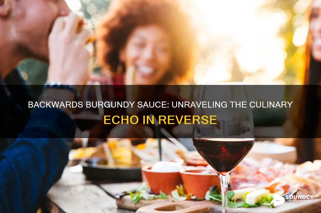 how does burgundy sauce sound backwards