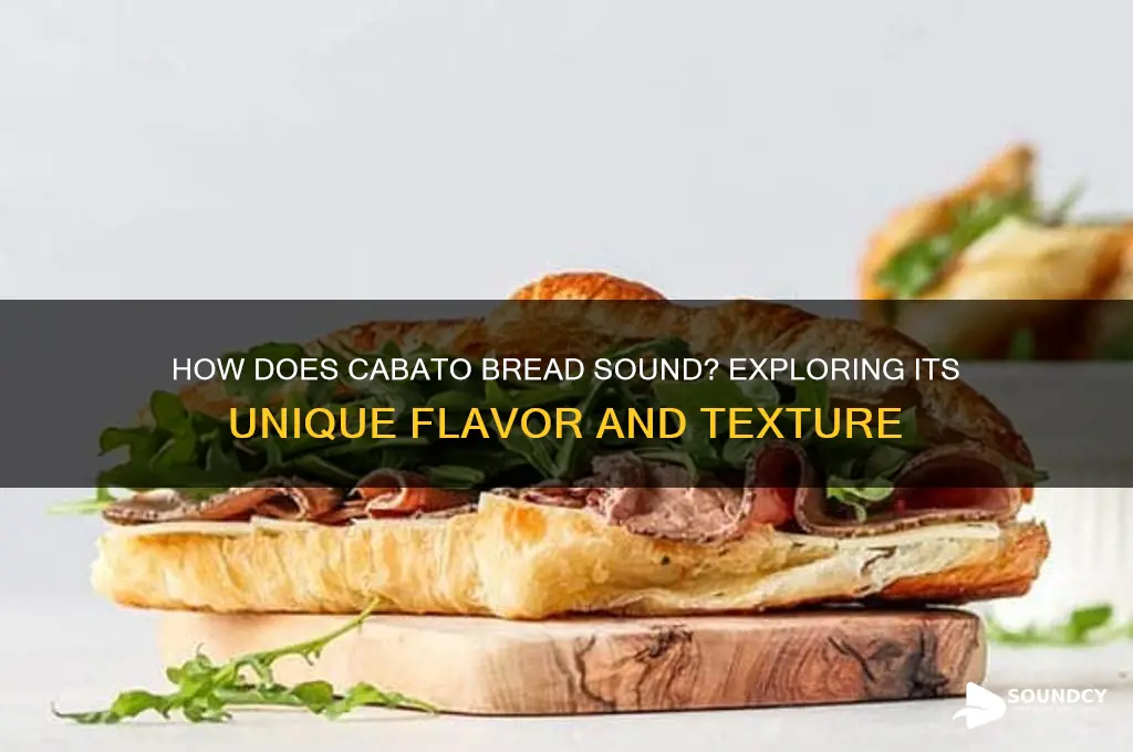 how does cabato bread sound