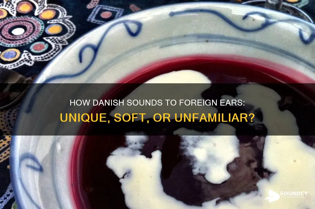 how does danish sound to foreigners