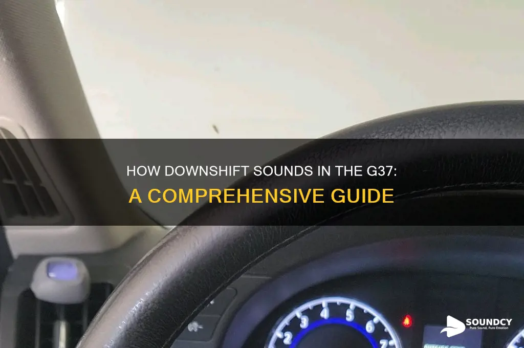 how does downshift sound g37