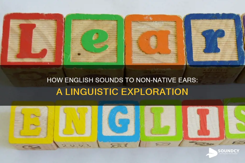 how does english sound to a non english speaker