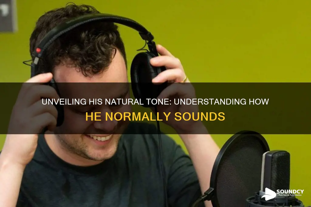 how does he normally sound