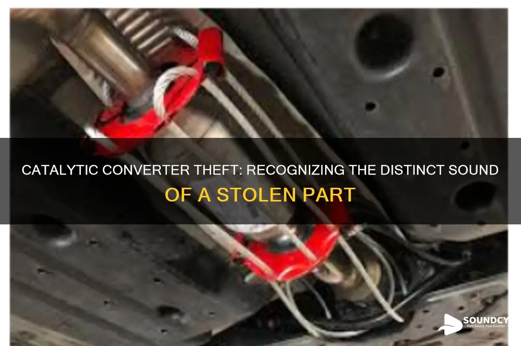how does it sound when catalytic converter is stolen