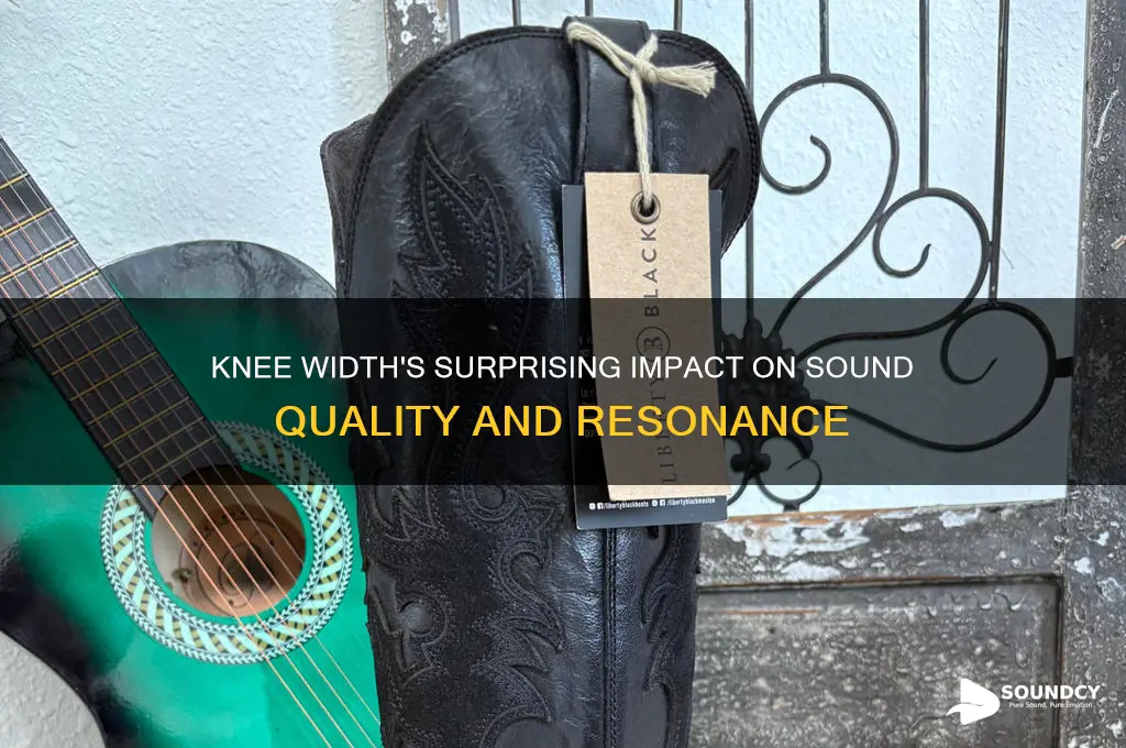 how does knee width affect sound